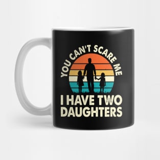 You cant scare me I have two daughters Mug